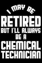I May Be Retired But I'll Always Be A Chemical Technician