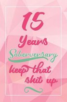 15 Years Soberversary Keep That Shit Up