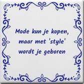 Wijsheden tegeltje met spreuk over Geboorte: Mode kun je kopen maar met style wordt je geboren