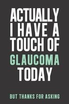 Actually I have a touch of Glaucoma