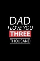 Dad I Love You THREE Thousand