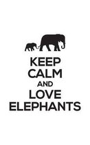 Keep Calm And Love Elephants