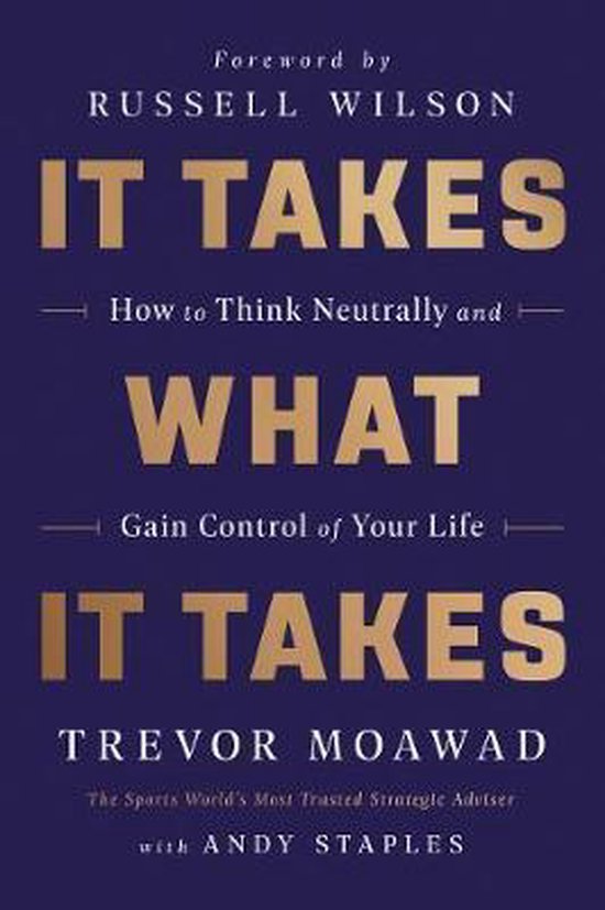 It Takes What It Takes How to Think Neutrally and Gain Contr ... - cover