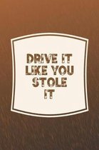 Drive It Like You Stole It