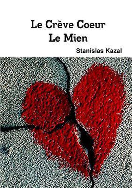 Le Creve Coeur, Le Mien, Stanislas Kazal 9781326135454 Boeken