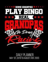 Some Grandpas Play Bingo Real Grandpas Go Drag Racing Daily Planner May 1st, 2019 to August 31st, 2020