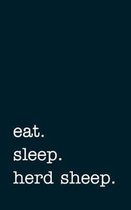 eat. sleep. herd sheep. - Lined Notebook