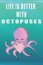 Life Is Better With Octopuses