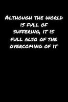 Although The World Is Full Of Suffering It Is Full Also Of The Overcoming Of It