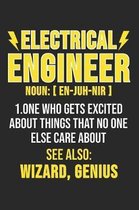 Electrical Engineer Noun: [En-Juh-Neer] 1. One Who Gets Excited About Things That No One Else Care About See Also: Wizard, Genius