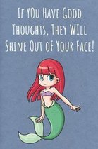 If You Have Good Thoughts, They Will Shine Out oF Your Face!