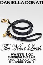 The Velvet Leash: Parts 1-3: Entering The Lair, A Slut's Education, The Snout Party