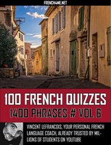 100 French Quizzes - 1400 Phrases - Vol 6