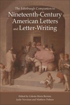 Edinburgh Companions to Literature and the Humanities - Edinburgh Companion to Nineteenth-Century American Letters and Letter-Writing