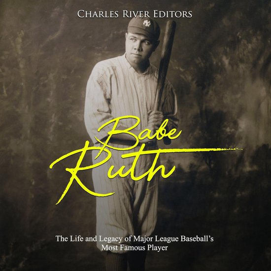 Babe Ruth: The Life and Legacy of Major League Baseball's Mo ... - cover