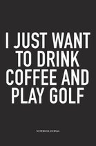 I Just Want to Drink Coffee and Play Golf