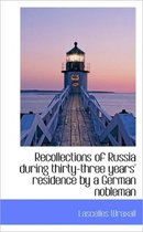 Recollections of Russia During Thirty-Three Years' Residence by a German Nobleman