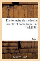 Sciences- Dictionnaire de Médecine Usuelle Et Domestique. Tome 1: A-F