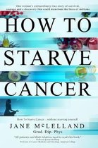 How To Starve Cancer ...without starving yourself