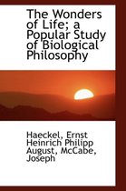The Wonders of Life; A Popular Study of Biological Philosophy