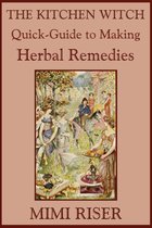 The Kitchen Witch Collection - The Kitchen Witch Quick-Guide to Making Herbal Remedies