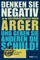 Denken Sie negativ, unterdrücken Sie Ihren Ärger und geben Sie anderen die Schuld!