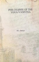 The philosophy of the Yoga-Vasistha; a comparative critical and synthetic survey of the philosophical ideas of Vasistha as presented in the Yoga-Vasistha Maha-Ramayana