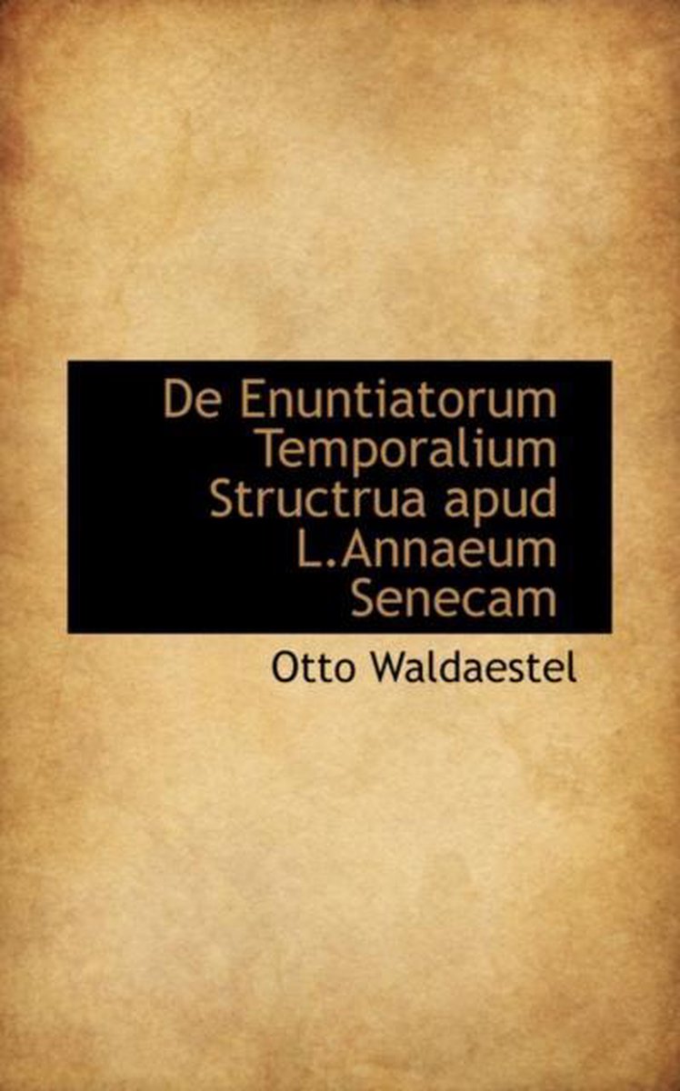 de Enuntiatorum Temporalium Structrua Apud L.Annaeum Senecam - Otto Waldaestel