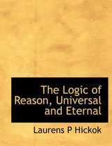 The Logic of Reason, Universal and Eternal