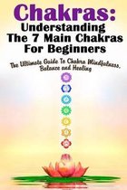 Chakras: Understanding The 7 Main Chakras For Beginners