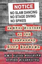 No Slam Dancing, No Stage Diving, No Spikes: An Oral History of the Legendary City Gardens