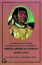 Manners, Customs, and Conditions of the North American Indians, Volume I