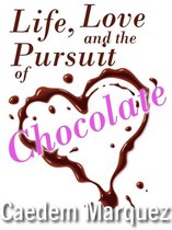 Life, Love and the Pursuit of Chocolate