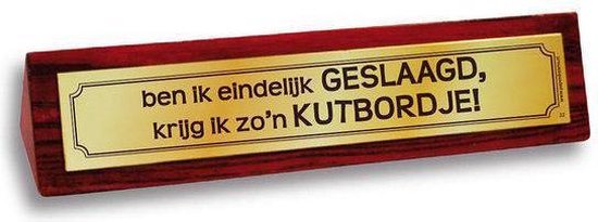 Benza - Desk Sign/Bureaubordjes - Ben ik eindelijk GESLAAGD, krijg ik