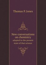 New conversations on chemistry adapted to the present state of that science