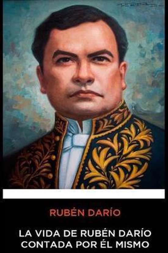 Ruben Dario La Vida De Rubén Darío Contada Por él Mismo Ruben Darío Ruben Dario La Vida De Rubén Darío Contada Por él Mismo Ruben Darío