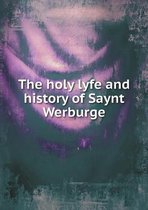 The holy lyfe and history of Saynt Werburge