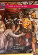 Queenship and Power- Royal Women and Dynastic Loyalty