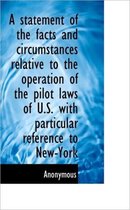 A Statement of the Facts and Circumstances Relative to the Operation of the Pilot Laws of U.S. with