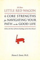 It's Your Little Red Wagon... 6 Core Strengths for Navigating Your Path to the Good Life