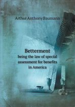 Betterment Being the Law of Special Assessment for Benefits in America