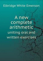 A new complete arithmetic uniting oral and written exercises