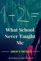 What School Never Taught Me About Money