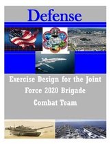 Exercise Design for the Joint Force 2020 Brigade Combat Team