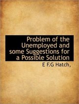 Problem of the Unemployed and Some Suggestions for a Possible Solution