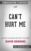 Can't Hurt Me: Master Your Mind and Defy the Odds by David Goggins Conversation Starters