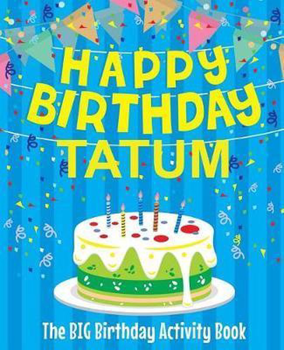 Happy Birthday Tatum - The Big Birthday Activity Book, Birthdaydr |  9781721090327 | Boeken | bol.com