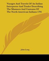 Voyages and Travels of an Indian Interpreter and Trader Describing the Manners and Customs of the North American Indians 1791