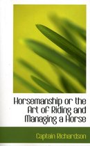 Horsemanship or the Art of Riding and Managing a Horse