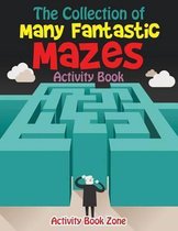 The Collection of Many Fantastic Mazes Activity Book